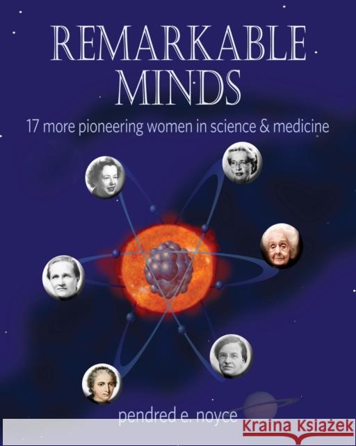 Remarkable Minds : 17 More Pioneering Women in Science and Medicine Pendred Noyce 9780990782902 