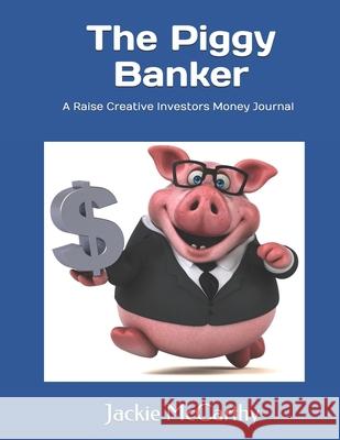 The Piggy Banker Jackie McCarthy 9780990784029