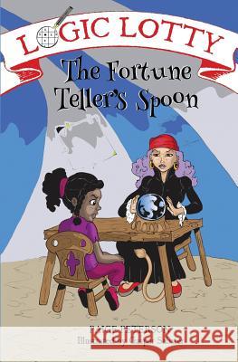 Logic Lotty: The Fortune Teller's Spoon Paige Peterson Gaspar Sabater 9780990789505 Hollingale Books LLC