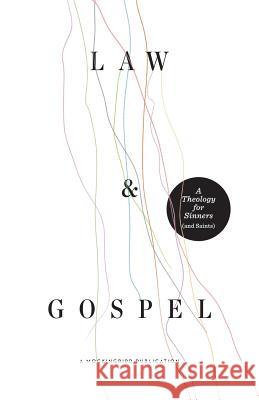 Law and Gospel: A Theology for Sinners (and Saints) William McDavid Ethan Richardson David Zahl 9780990792727