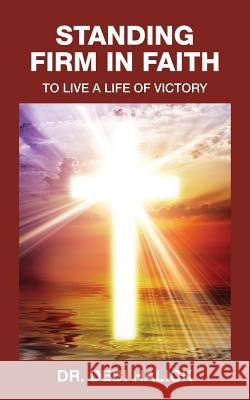 Standing Firm In Faith: To Live A Life Of Victory Halick, Debi 9780990795117