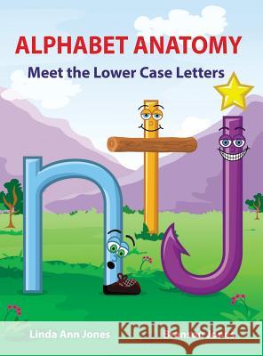 Alphabet Anatomy: Meet the Lower Case Letters  9780990795254 Alphabet Anatomy