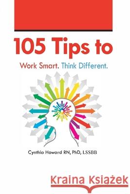 105 Ways to Get More Done. Think Different. Howard Phd Lssbb, Cynthia 9780990797784 Vibrant Radiant Health