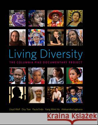 Living Diversity: The Columbia Pike Documentary Project Lloyd Wolff Duy Tran Paula Endo 9780990798804