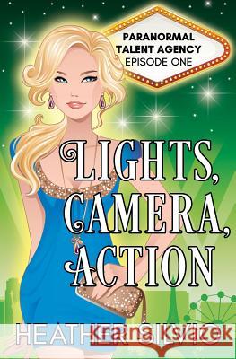 Lights, Camera, Action Heather Silvio 9780990800590