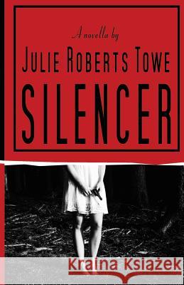 Silencer Julie Roberts Towe 9780990800750