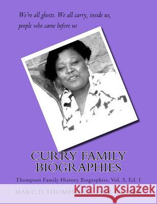 Curry Family Biographies: Thompson Family History Biographies Vol. 5, Ed. 1 MR Marc D. Thompson MR Jack Butler 9780990807445