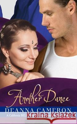 Another Dance: A California Belly Dance Romance Sexy Short Story DeAnna Cameron 9780990814634 Fine Skylark Media