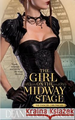 The Girl on the Midway Stage: A Novel of Love, Ambition and Scandal at the 1893 Chicago World's Fair DeAnna Cameron 9780990814658
