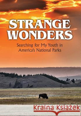 Strange Wonders: Searching for My Youth in America's National Parks Dade W. Thornton 9780990814900 On The Road Press
