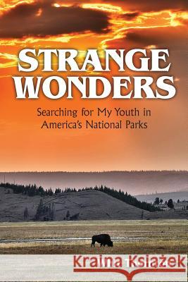 Strange Wonders: Searching for My Youth in America's National Parks Dade W. Thornton 9780990814917 On The Road Press