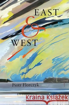 East & West Piotr Florczyk 9780990819363