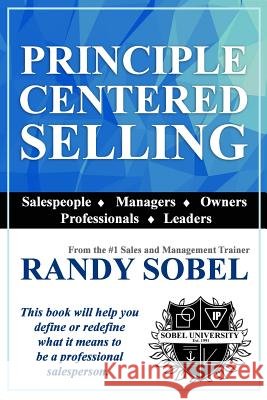 Principle Centered Selling Randy Sobel 9780990822011