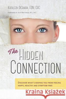 The Hidden Connection: Discover What's Keeping You From Feeling Happy, Healthy and Symptom-Free (B/W Version) Matthews N. C., Julie 9780990822318 Rhode to Health