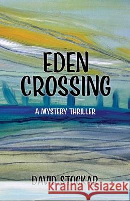 Eden Crossing: A Mystery Thriller David Stockar 9780990825425