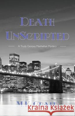 Death Unscripted: A Trudy Genova Manhattan Mystery M K Graff   9780990828723 Bridle Path Press