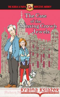 The Case of the Missing Crown Jewels Robert Martin Keira Martin Ely 9780990831716 Bublish, Inc.
