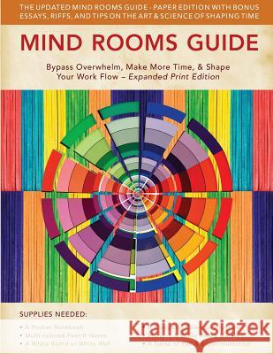 Mind Rooms Guide: Bypass Overwhelm, Make More Time, & Shape Your Work Flow (Expanded Print Edition) Jeffrey Davis 9780990831921