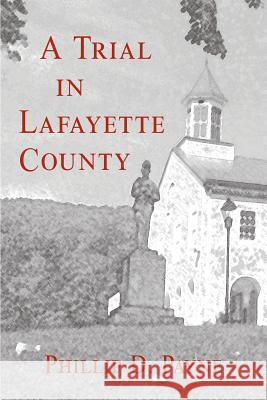 A Trial in Lafayette County Phillip D. Payne 9780990833000