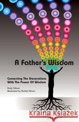 A Father's Wisdom: Connecting The Generations With The Power Of Wisdom Silmon, Rudy 9780990833482 Silmon Vision