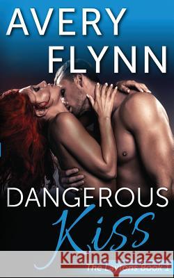 Dangerous Kiss (Laytons Book 1) Avery Flynn 9780990833567