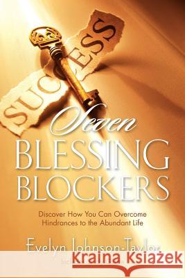 Seven Blessing Blockers: Discover How You Can Overcome Hindrances to the Abundant Life Taylor, Evelyn Johnson 9780990833802