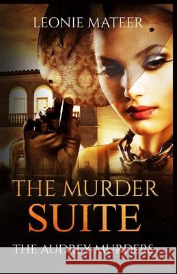 The Murder Suite: The Audrey Murders - Book One MS Leonie F. Mateer 9780990835127 Leonie Mateer