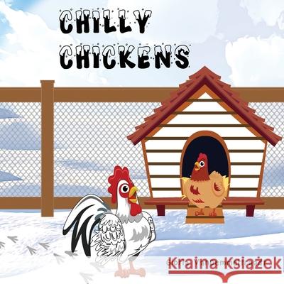 Chilly Chickens Gloria Vandemmeltraadt 9780990837541 Gloria Vandemmeltraadt