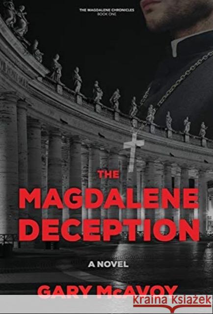 The Magdalene Deception Gary McAvoy 9780990837640 Empraxis LLC