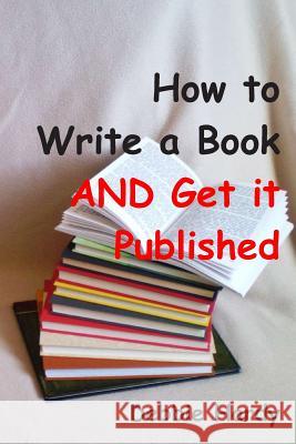 How to Write a Book AND Get it Published Hardy, Debbie 9780990839002 Debbie Hardy