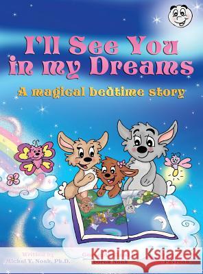 I'll See You in My Dreams: A MAGICAL BEDTIME STORY AWARD-WINNING CHILDREN'S BOOK (Recipient of the prestigious Mom's Choice Award) Noah, Michal y. 9780990839446