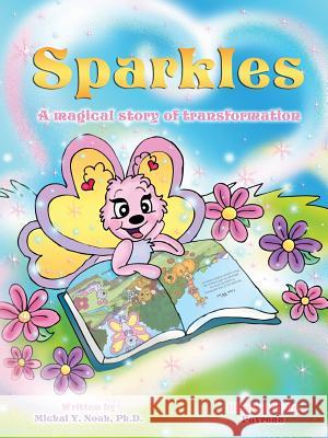 Sparkles: A MAGICAL STORY OF TRANSFORMATION AWARD-WINNING CHILDREN'S BOOK (Recipient of the prestigious Mom's Choice Award) Noah, Michal y. 9780990839491