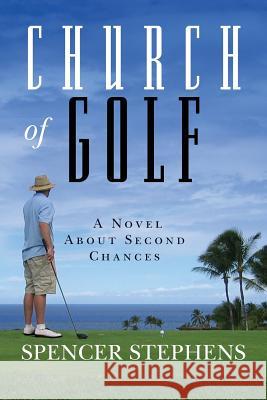 Church of Golf: A Novel About Second Chances Stephens, Spencer 9780990843702 Saint Pete Press