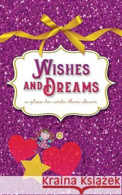 Wishes and Dreams: a place to write them down Brightheart, Callie 9780990845867 Book Couple LLC