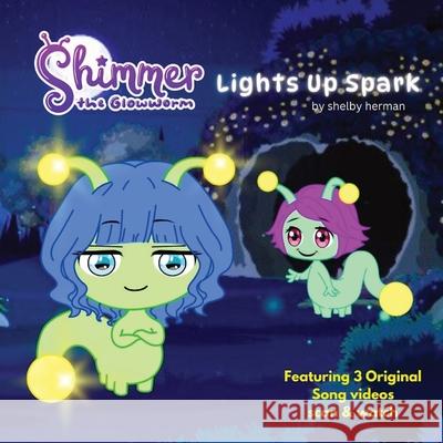 Shimmer the Glowworm Lights Up Spark Shelby Herman 9780990846338