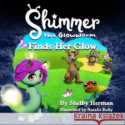 Shimmer the Glowworm Finds Her Glow Natalie Kelly Shelby Herman  9780990846390