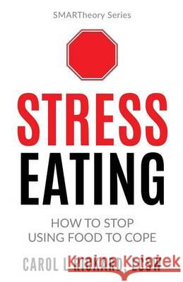 Stress Eating: How to STOP Using Food to Cope Rickard, Lcsw Carol L. 9780990847670