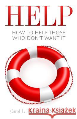 Help: How to Help Those Who DON'T Want It Rickard, Carol L. 9780990847694