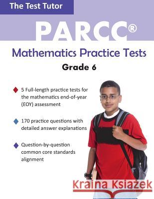 PARCC Mathematics Practice Tests - Grade 6 Test Tutor Publishing 9780990848530 Test Tutor Publishing, LLC