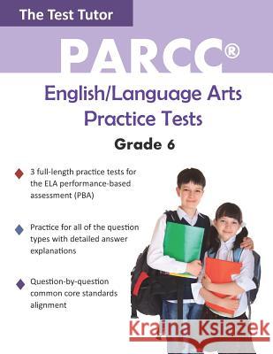 PARCC English/Language Arts Practice Tests - Grade 6 Test Tutor Publishing 9780990848554 Test Tutor Publishing, LLC