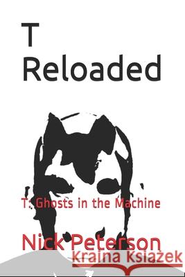 T Reloaded: T: Ghosts in the Machine Old Nick, Nick Peterson 9780990857075 Diaryunlimited