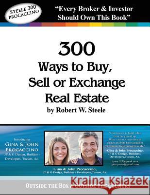 Steele 300 - Gina and John Procaccino: 300 Ways to Buy, Sell, or Exchange Real Estate Robert W. Steele 9780990862246 Pixels Graphic Design