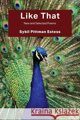 Like That: New and Selected Poems Sybil Pittman Estess 9780990863229 Alamo Bay Press