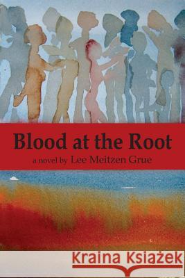 Blood at the Root Lee Meitzen Grue 9780990863236 Alamo Bay Press