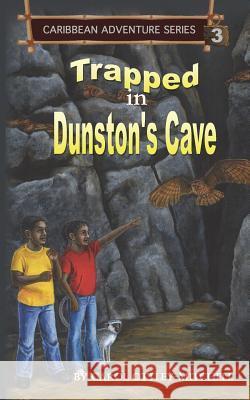 Trapped in Dunston's Cave: Caribbean Adventure Series Book 3 Ottley-Mitchell, Carol 9780990865926 Cas