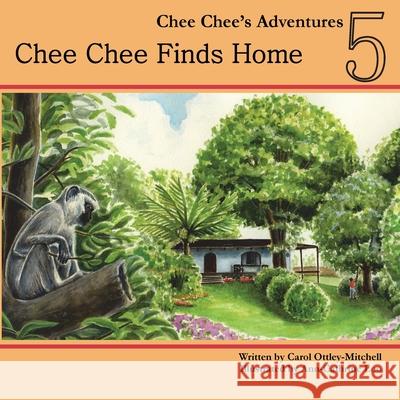 Chee Chee Finds Home: Chee Chee's Adventures Book 5 Carol Ottley-Mitchell Ann-Cathrine Loo 9780990865971 Cas