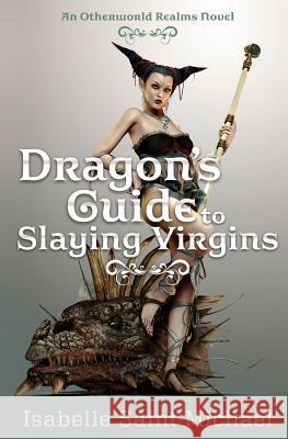 Dragon's Guide to Slaying Virgins Isabelle Saint-Michael 9780990866596