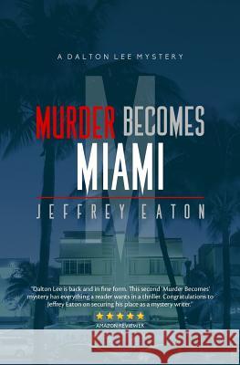 Murder Becomes Miami: A Dalton Lee Mystery Jeffrey Eaton Randall White 9780990866770 Cornet Group