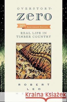 Overstory: Zero: Real Life in Timber Country 2nd edition Heilman, Robert Leo 9780990868606 Sylph Maid Books