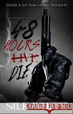 48 Hours to Die: An Anthony Stone Novel White, Silk 9780990869436